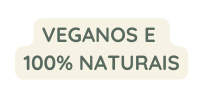 VEGANOS E 100 NATURAIS